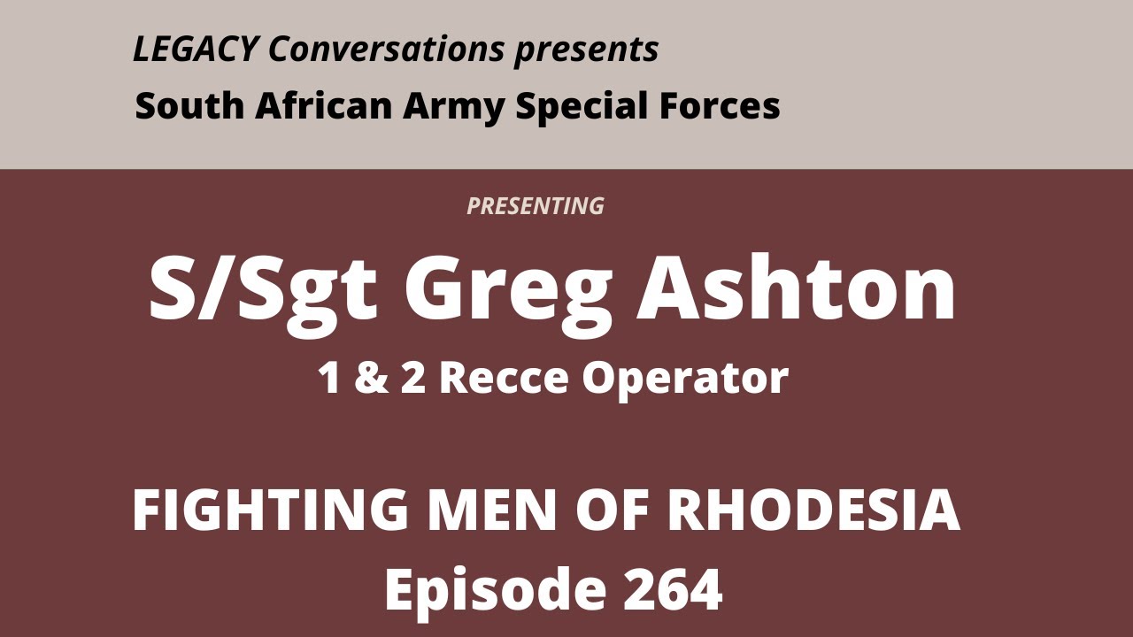 Legacy Conversations - S/Sgt Greg Ashton 1 & 2 Recce episode with Fighting Men of Rhodesia (264)