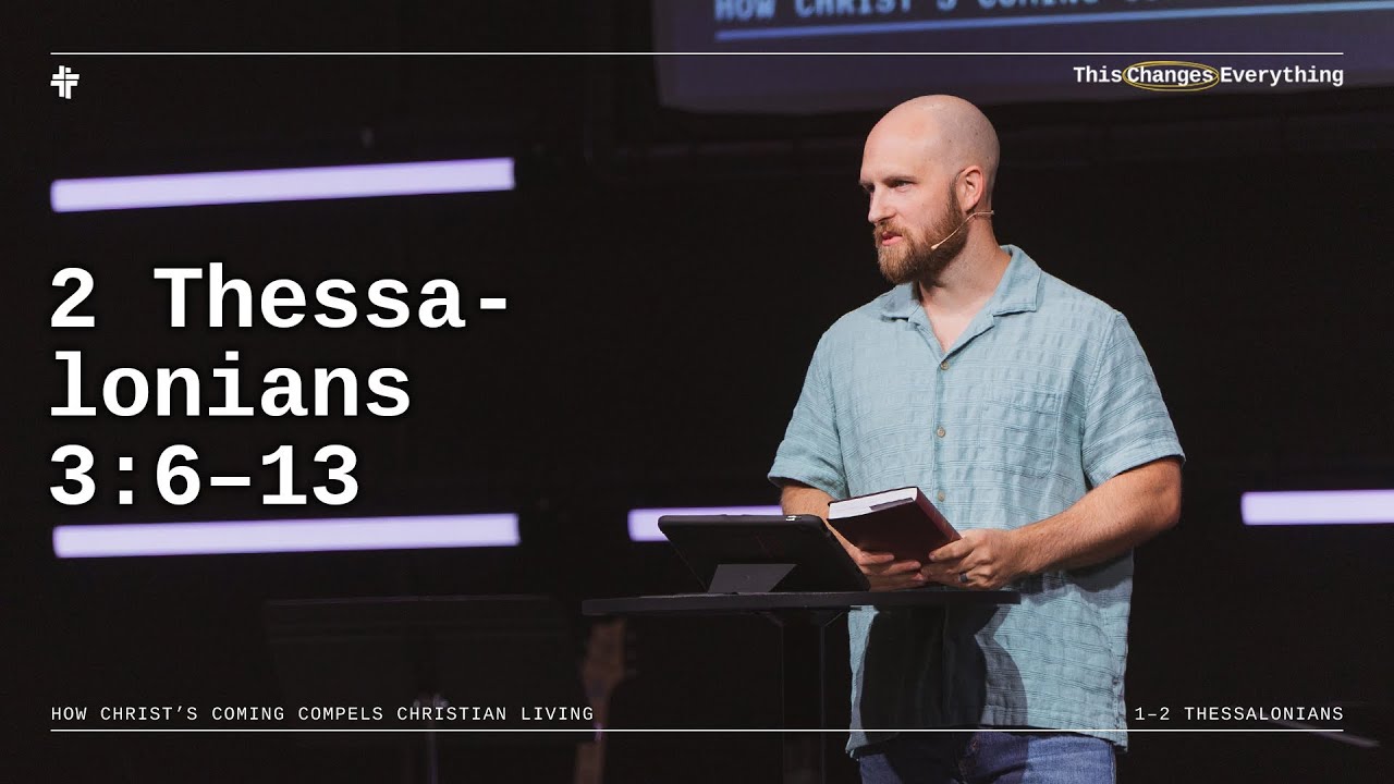 2 Thessalonians 3:6–13 | This Changes Everything
