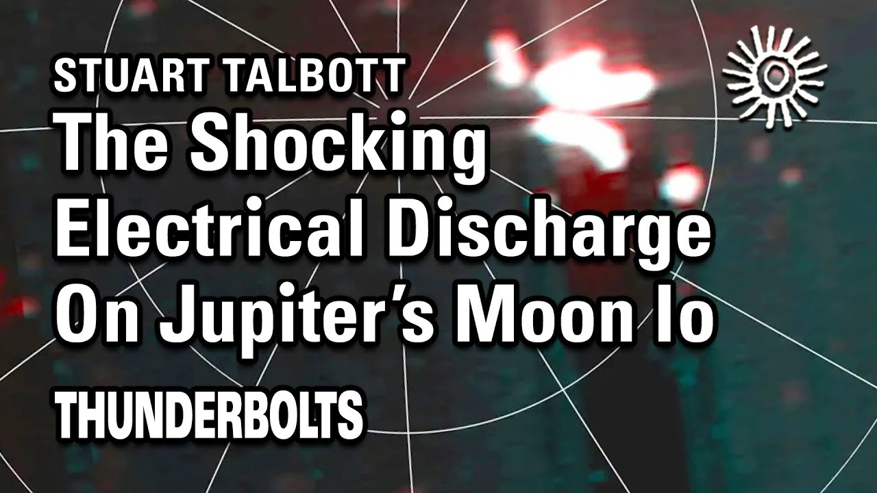 Stuart Talbott: The Shocking Electrical Discharge on Jupiter's Moon Io | Thunderbolts