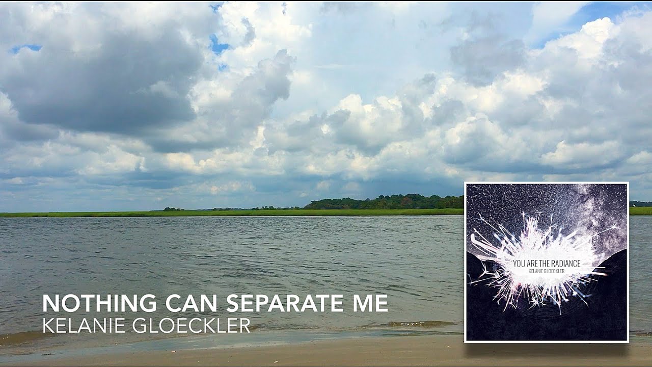 Nothing Can Separate Me/Father's Eyes (lyric vid) // You Are The Radiance // Kelanie Gloeckler
