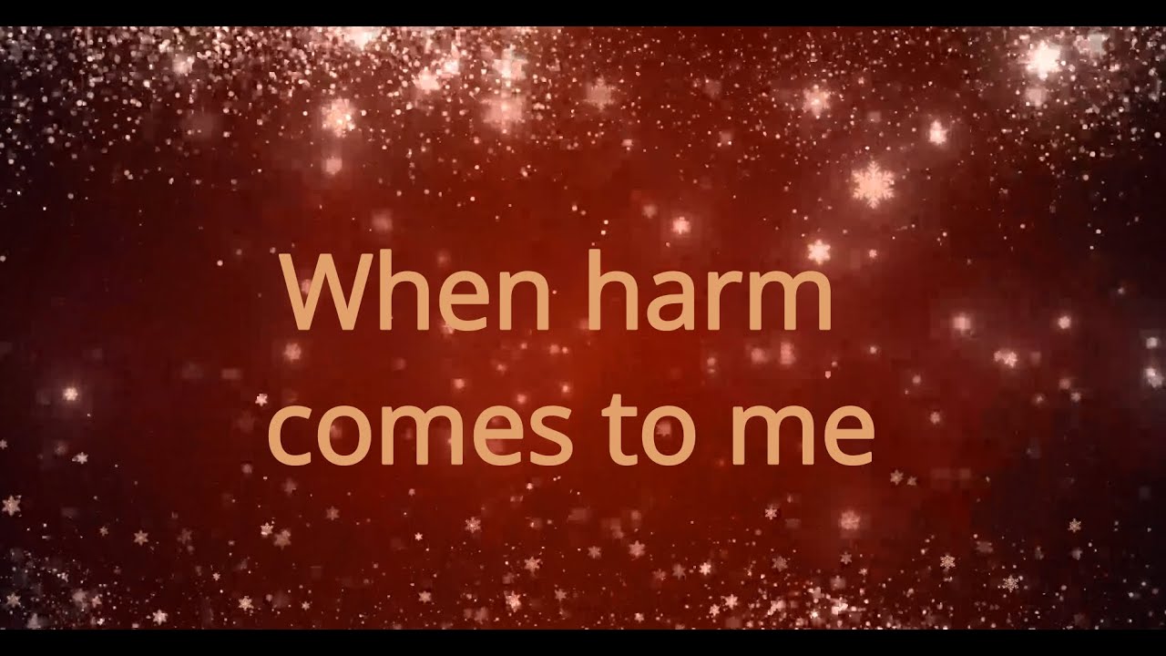 When harm comes to me