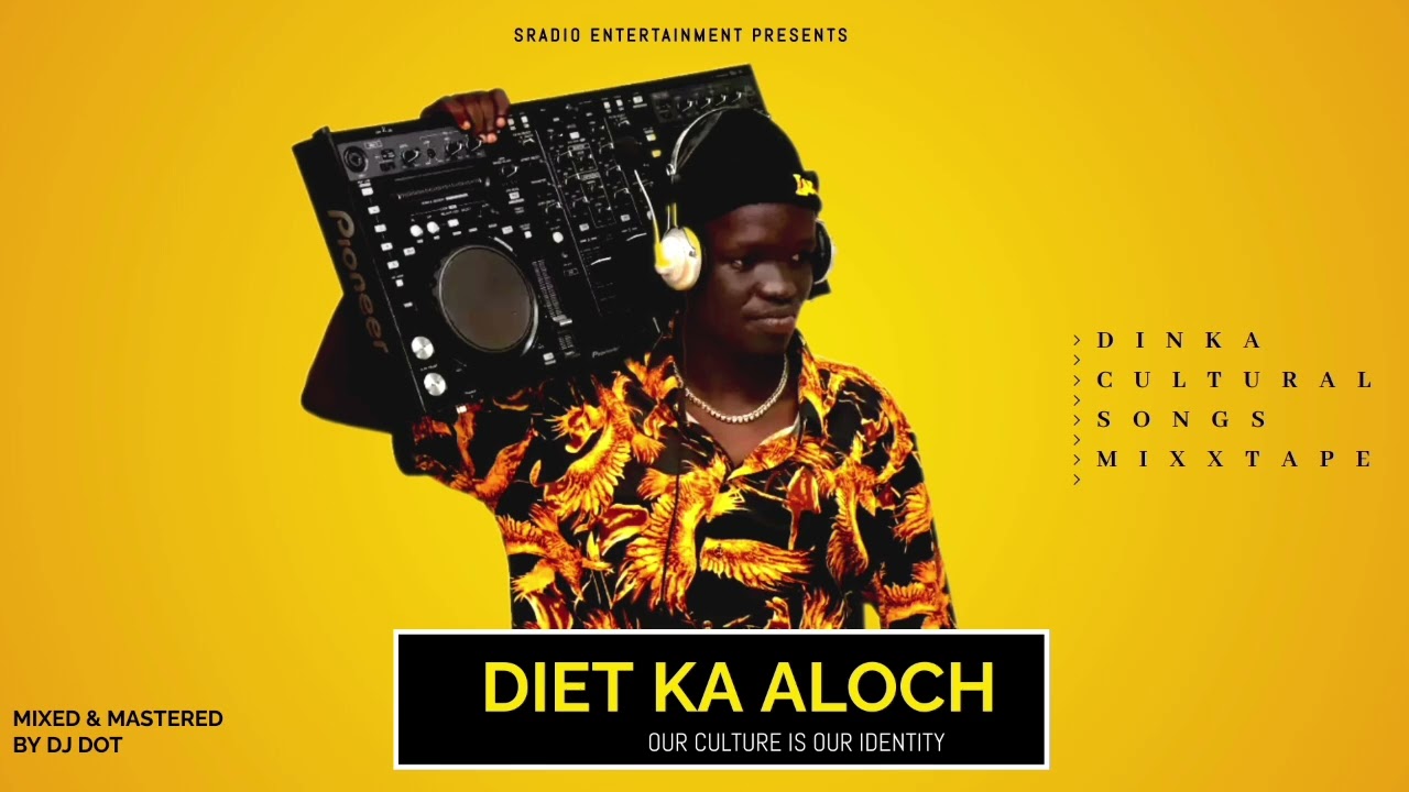 DIET KA ALOCH ( DINKA CULTURAL SONGS ) MIXED & MASTED BY DJ.DOT