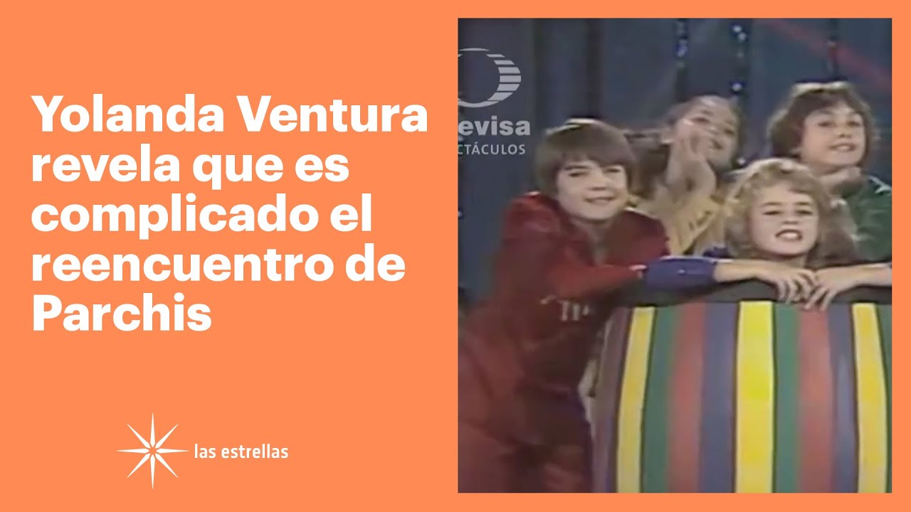 Yolanda Ventura revela que ser&aacute; complicado el reencuentro de Parchis | Las Estrellas