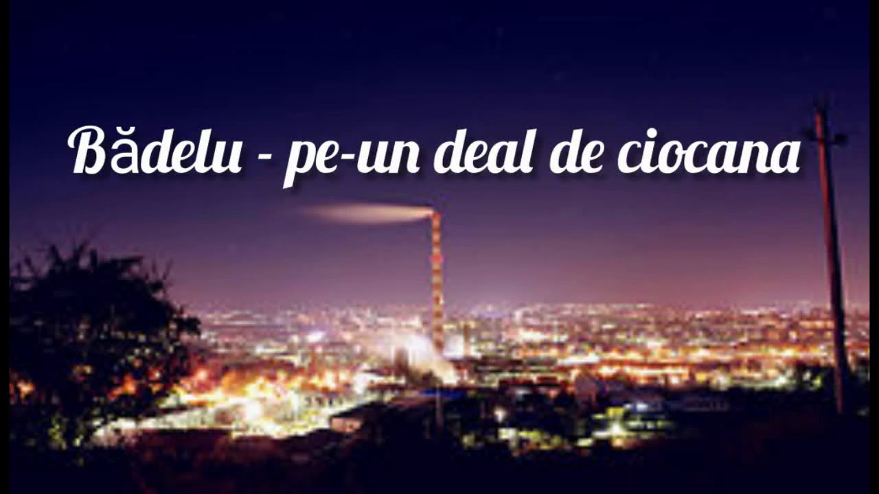 bădelu - pe-un deal de de ciocana