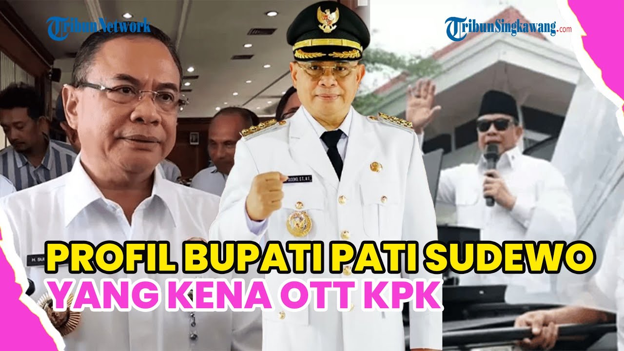 PROFIL BUPATI PATI SUDEWO, DARI UPAYA PEMAKZULAN HINGGA TERJERAT OTT KPK !