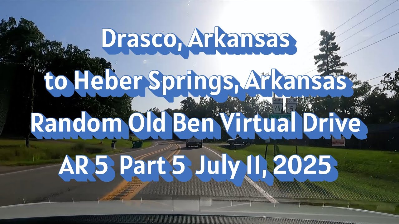 Drasco, Arkansas to Heber Springs, Arkansas Random Old Ben Virtual Drive  AR 5 Part 5 July, 11 2025