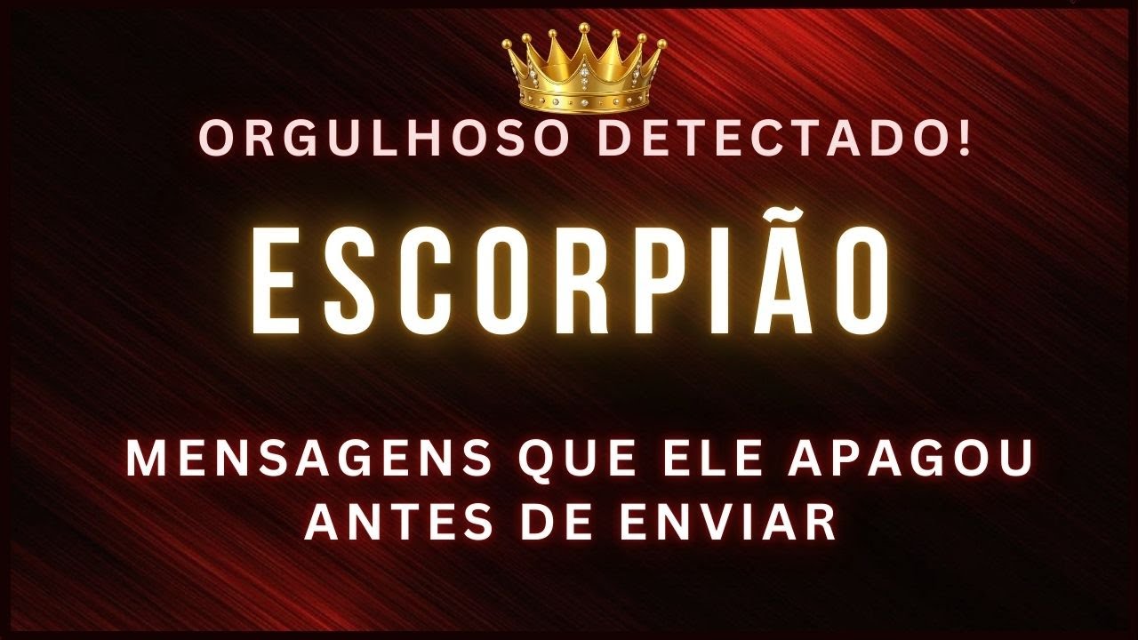ESCORPIÃO 👑 ORGULHO DETECTADO • HOJE ENCARO A DIFÍCIL REALIDADE! NÃO ESTÁ SENDO FÁCIL!