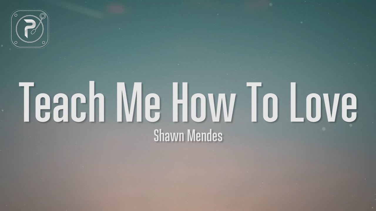 Shawn Mendes - Teach Me How To Love (Lyrics)