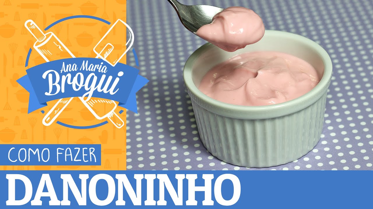 COMO FAZER DANONINHO | #AnaMariaBrogui #17