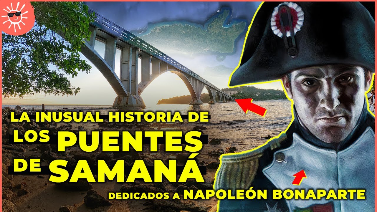 La INUSUAL HISTORIA de los PUENTES DE SAMANÁ (están dedicados a Napoleón Bonaparte 🤔)