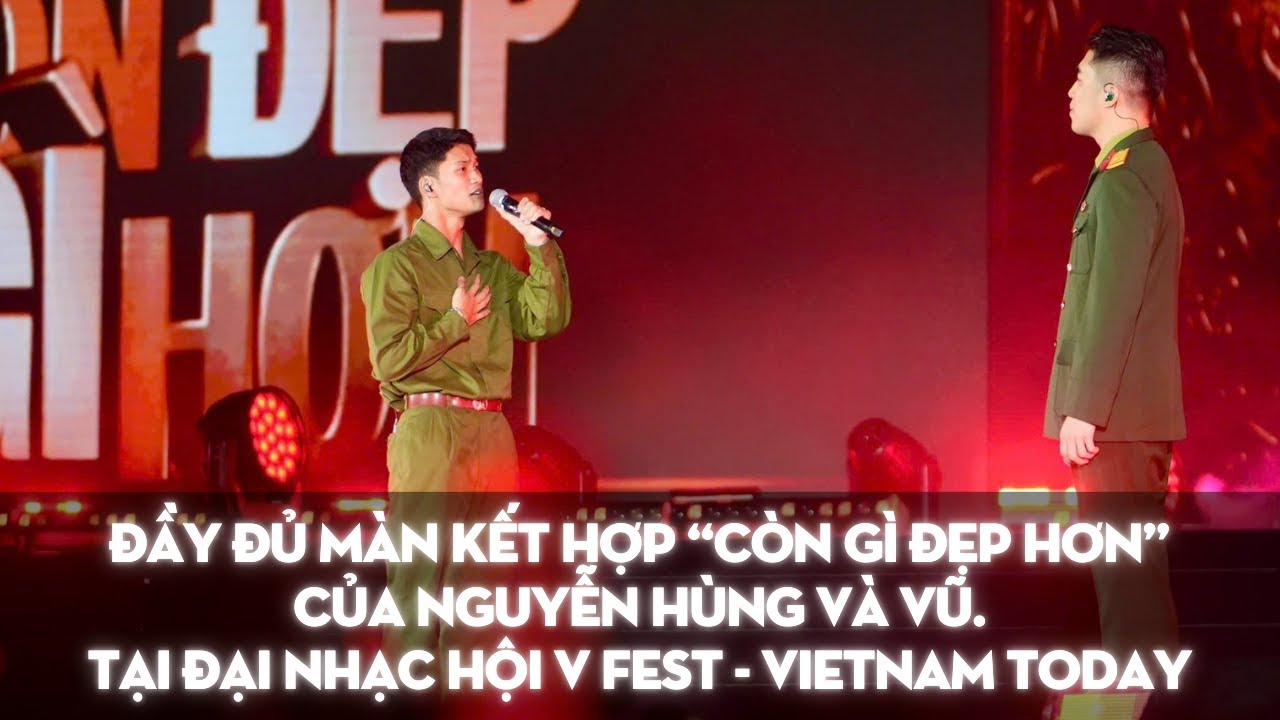 Đầy đủ màn kết hợp CÒN GÌ ĐẸP HƠN của Nguyễn Hùng và Vũ. tại V Fest Vietnam Today