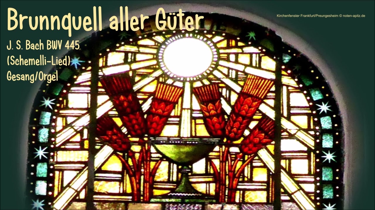 “Brunnquell aller Güter“ Bach BWV445 Gesang/Orgel (C. Wolff); Kirchenfenster Frankfurt/Preungesheim