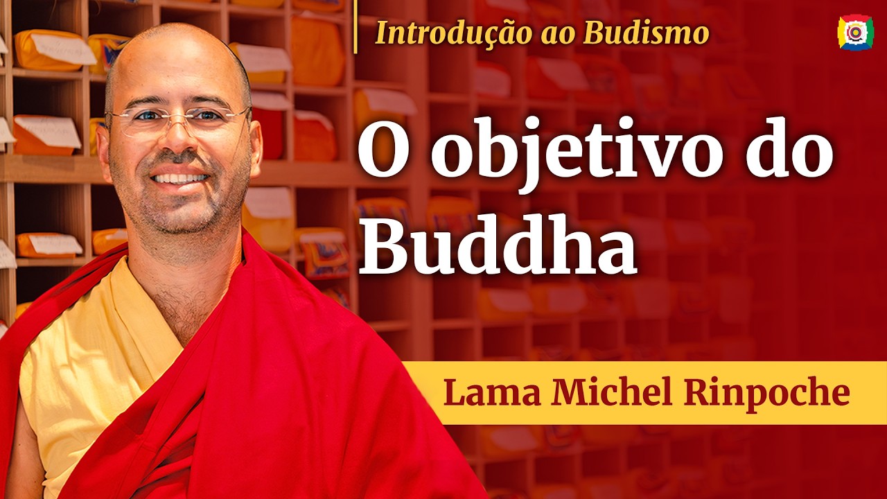 O Grande Objetivo do Buda - Lama Michel Rinpoche