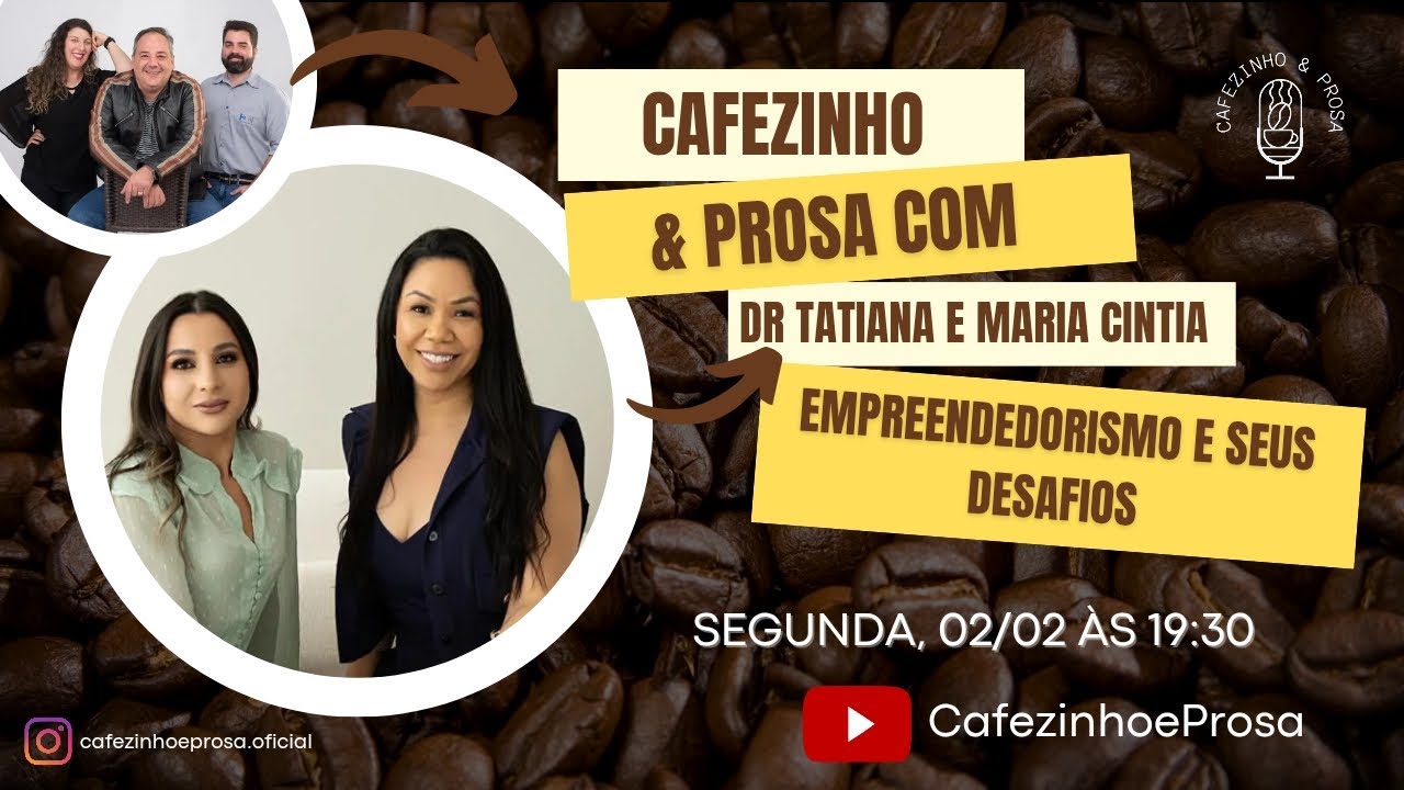 Empreender sem Filtros: Os Desafios Reais com Dra. Tatiana e Maria Cintia | Cafezinho e Prosa