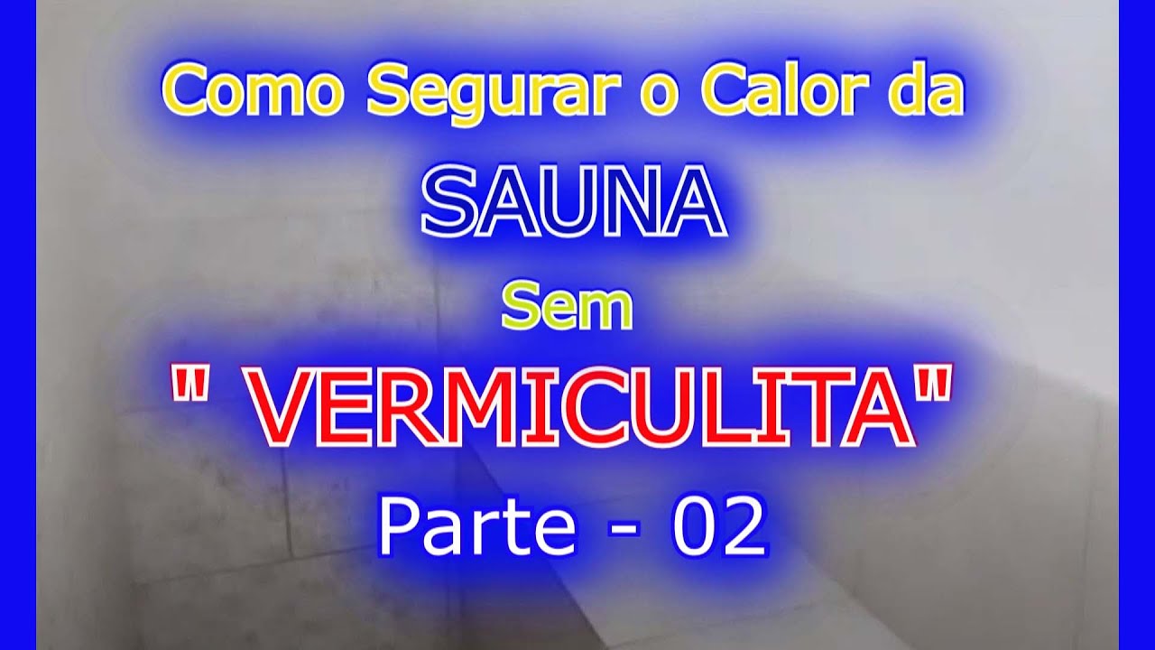 Como Segurar o Calor da Sauna sem Vermiculita - Parte 02