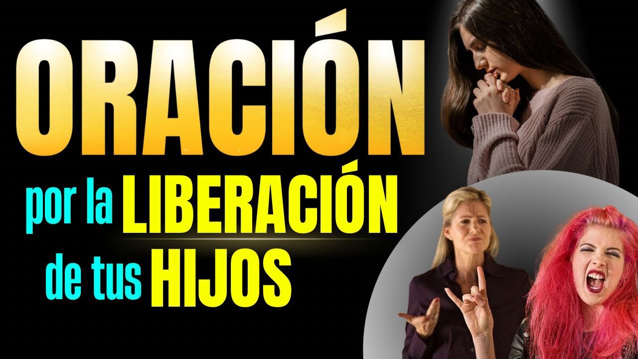 🚨ORACIÓN PARA LA LIBERACIÓN DE TUS HIJOS