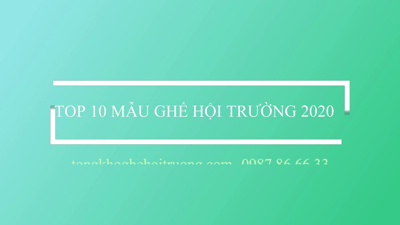 TỐP 10 MẪU GHẾ HỘI TRƯỜNG ĐƯỢC SỬ DỤNG NHIỀU NHẤT NĂM 2020
