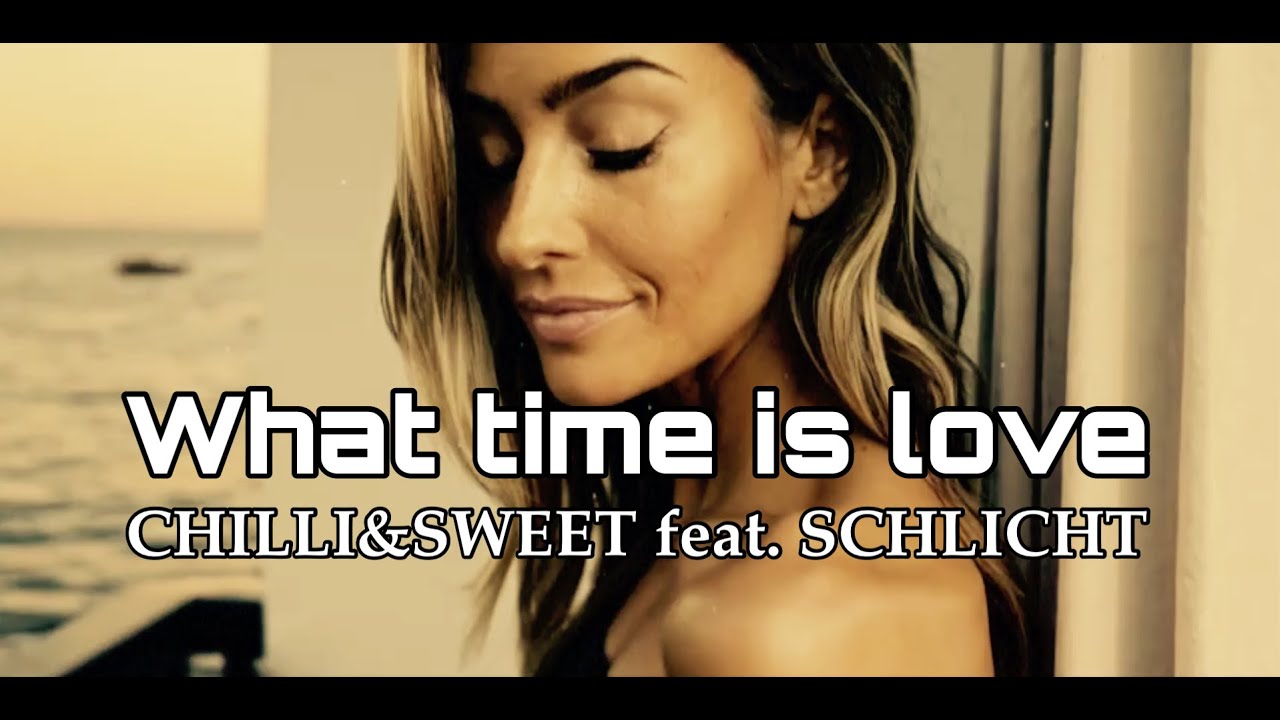 What Time Is Love by Chilli&Sweet  feat. SCHLICHT (Original Music Video)  The No.1 Tophit