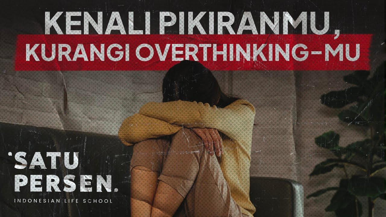 Kenali Pikiranmu, Kurangi Overthinking-mu