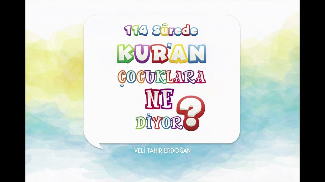 (39. Bölüm) 114 Surede KUR'AN ÇOCUKLARA NE DİYOR?