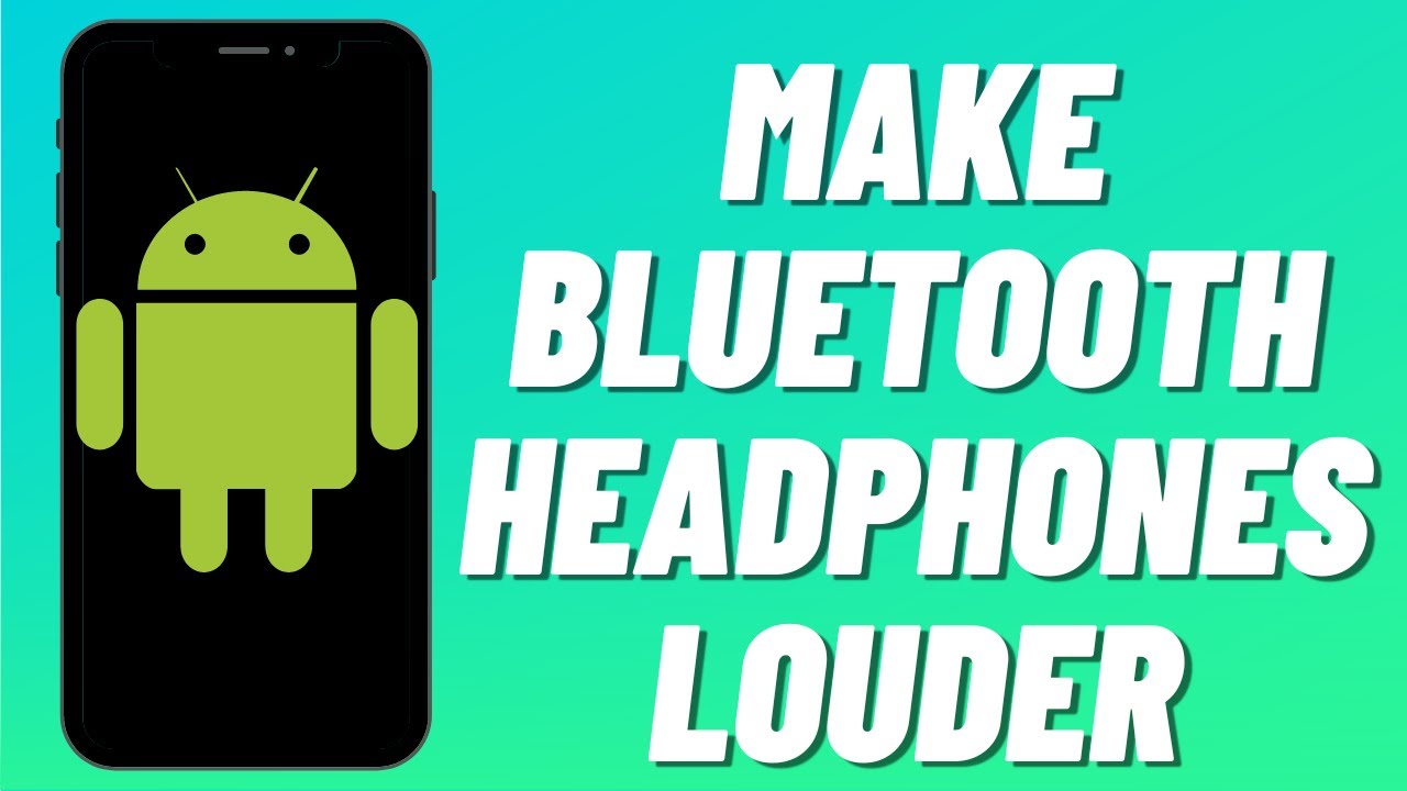 How To Make Bluetooth Headphones Louder On Androids