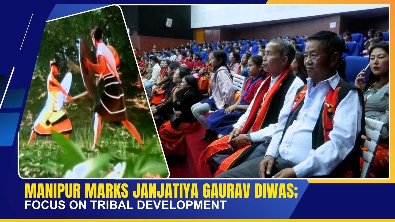 MANIPUR MARKS JANJATIYA GAURAV DIWAS;FOCUS ON TRIBAL DEVELOPMENT  | 15 NOV 2025
