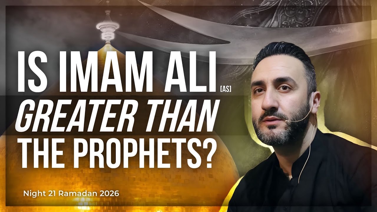 21. Is Imam Ali Greater Than The Prophets? | Sayed Ammar Nakshawani | Ramadan 2026