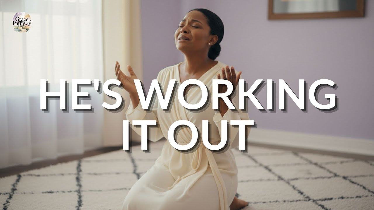 HE'S WORKING IT OUT | Powerful Worship Song – Anxiety & Worry Relief