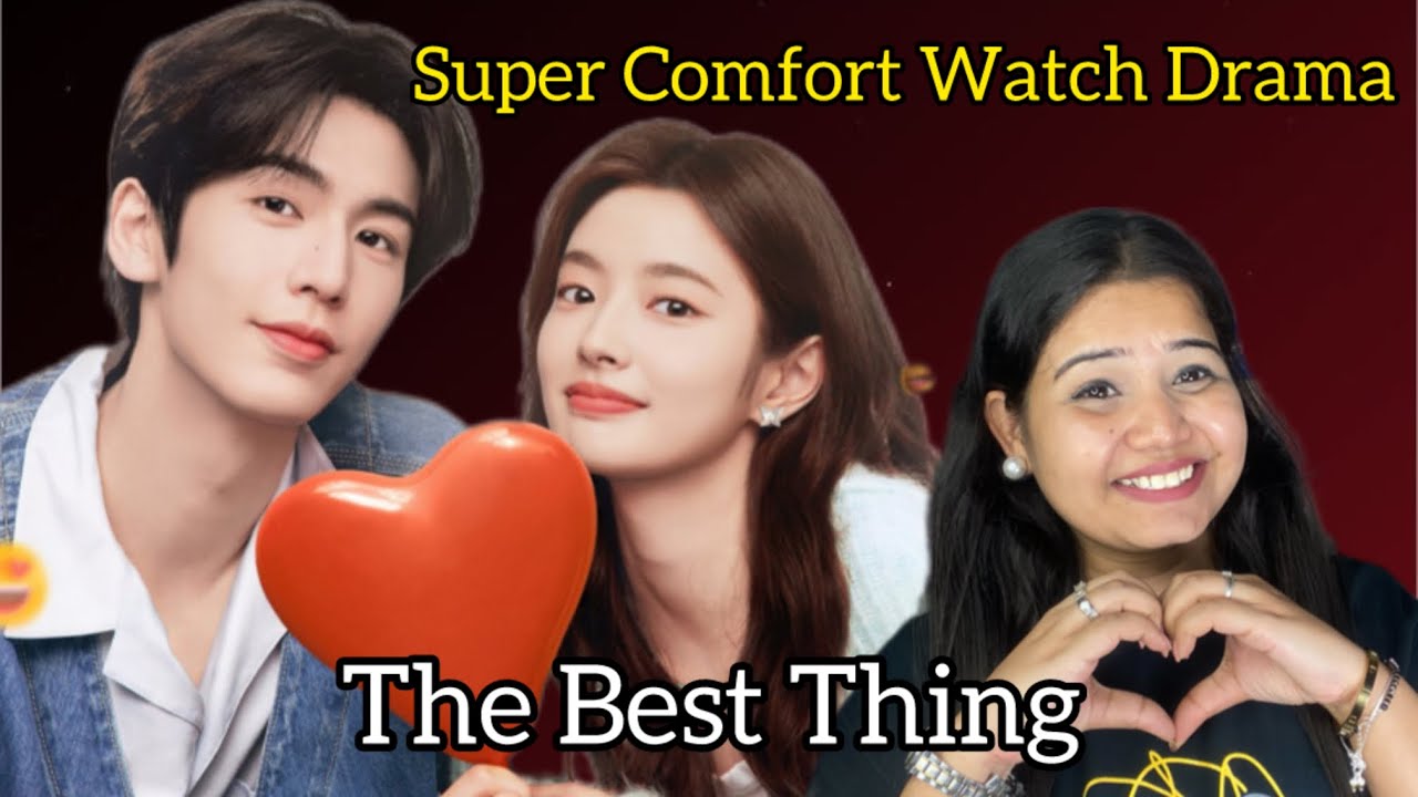 The Best Thing Chinese Drama Full Review In Hindi | Best Romantic comfort watch drama 2025
