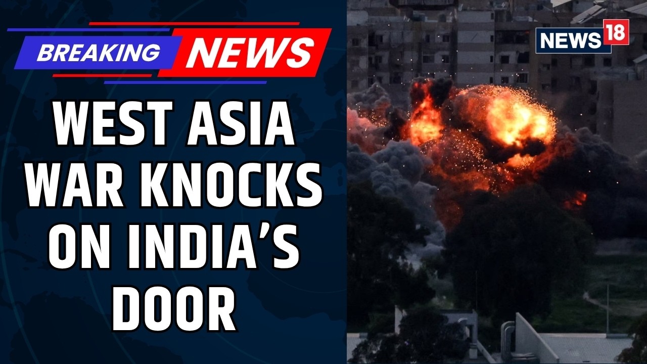 West Asia War Near India? Government Says No Panic, Opposition Demands Debate Now | News18