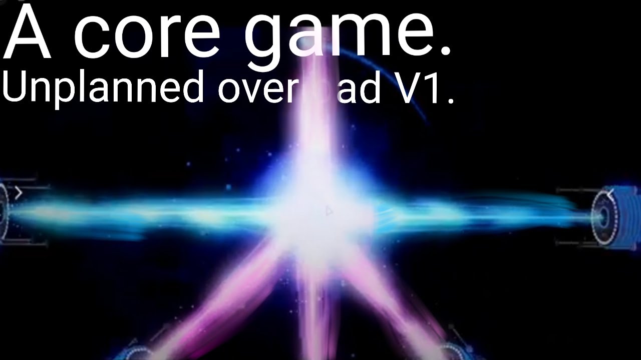 A core game. Unplanned overload V1