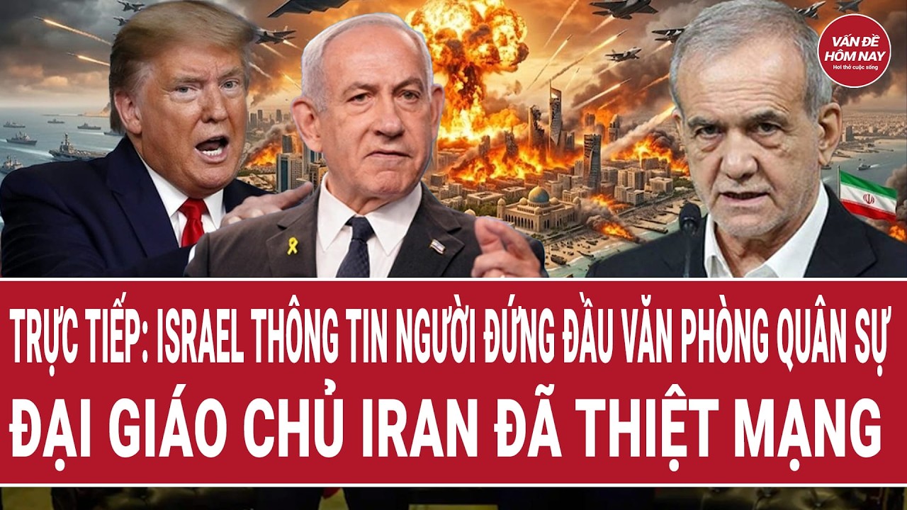 🔴[Trực tiếp] Israel thông tin người đứng đầu văn phòng quân sự Đại giáo chủ Iran đã thiệt mạng