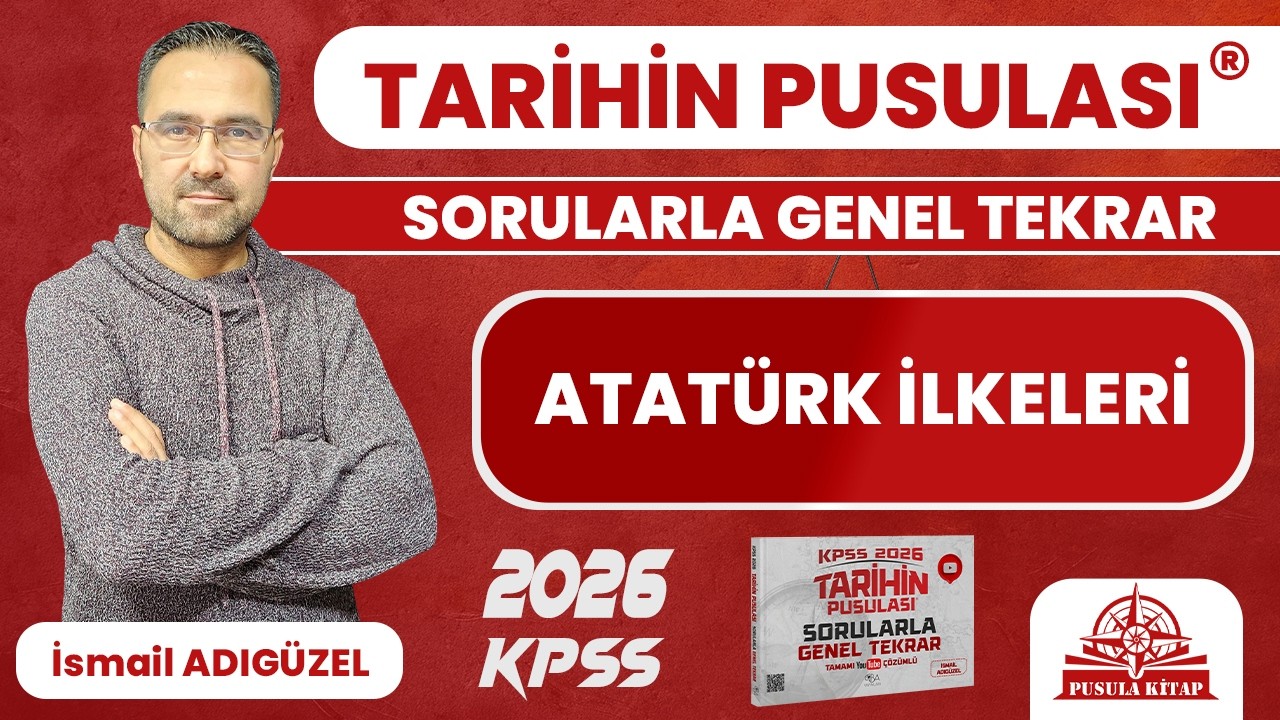 2025 KPSS Tarihin Pusulası - Atatürk İlkeleri - İsmail ADIGÜZEL