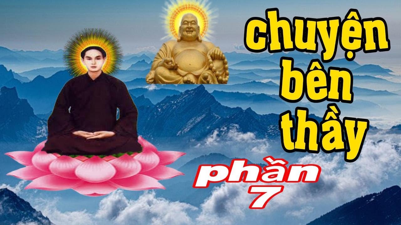 CHUYỆN BÊN THẦY - PHẦN 7 - Đức Huỳnh Giáo Chủ PGHH