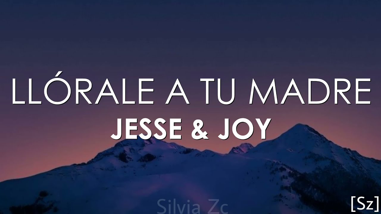 Jesse & Joy - Ll&oacute;rale A Tu Madre (Letra)