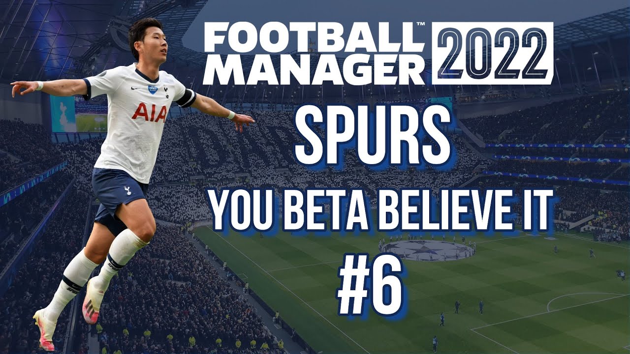Easy & Hard Game - Spurs You Beta Believe It - Ep 6 - FM22 - Football Manager 2022