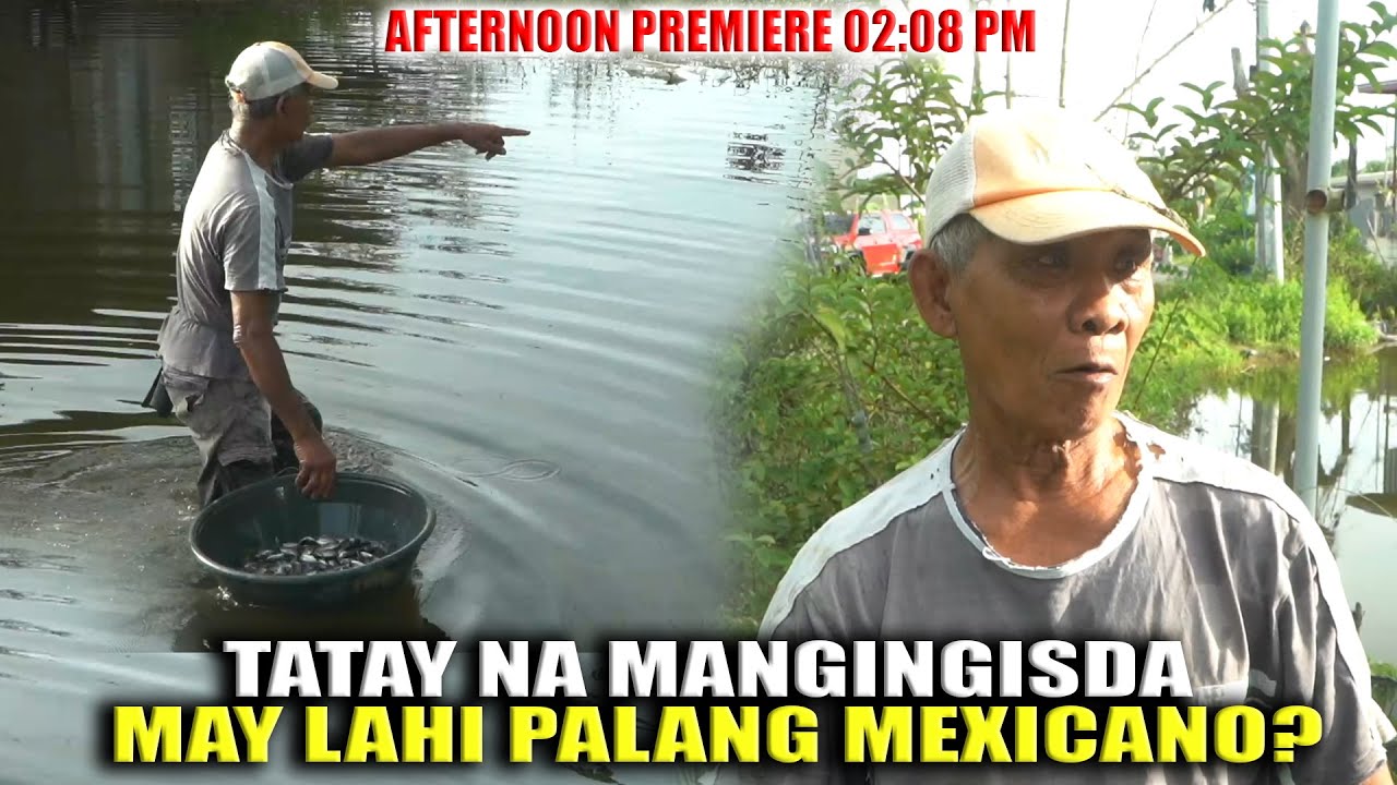 TATAY NA MANGINGISDA MAY LAHI PALANG MEXICANO?