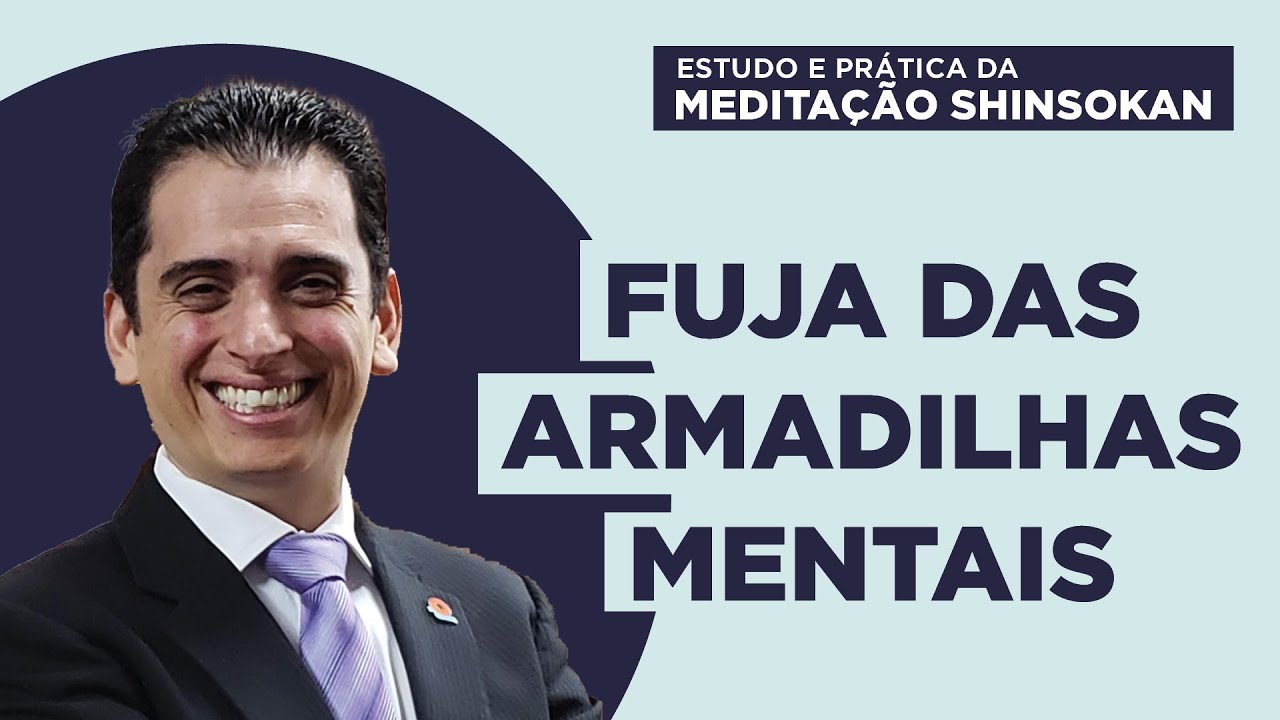Fuja das Armadilhas Mentais - Estudo e Prática da Meditação Shinsokan