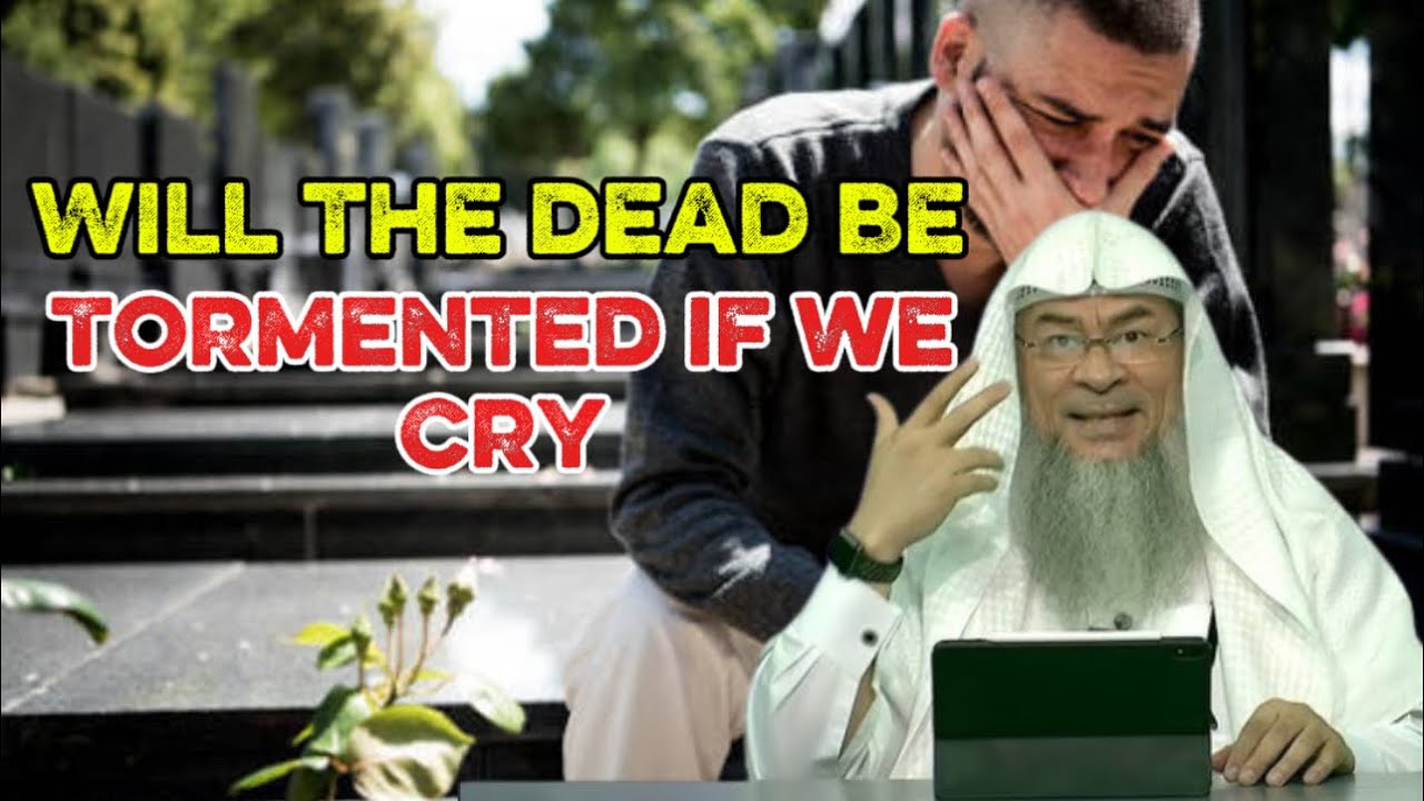 Does Crying Harm the Deceased? | Sheikh Assim Al-Hakeem