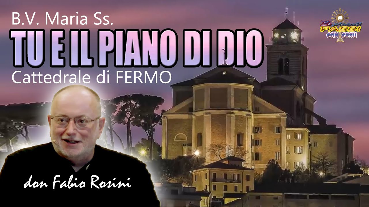 Don Fabio Rosini - B.V. Maria Ss. TU E IL PIANO DI DIO - 3 Piccoli Passi con Gesù