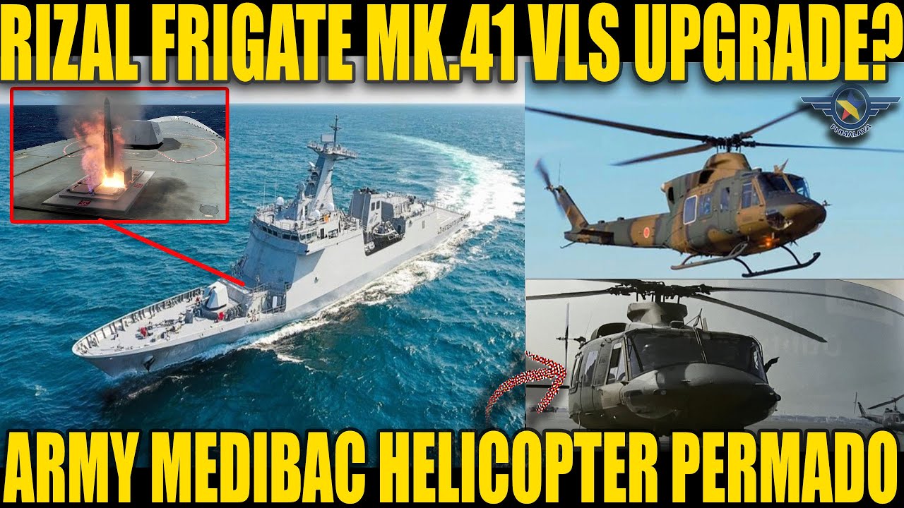 JOSE RIZAL CLASS FRIGATE MK.41 VLS UPGRADE? | MEDIBAC HELICOPTER NG PH ARMY, PERMADO NA