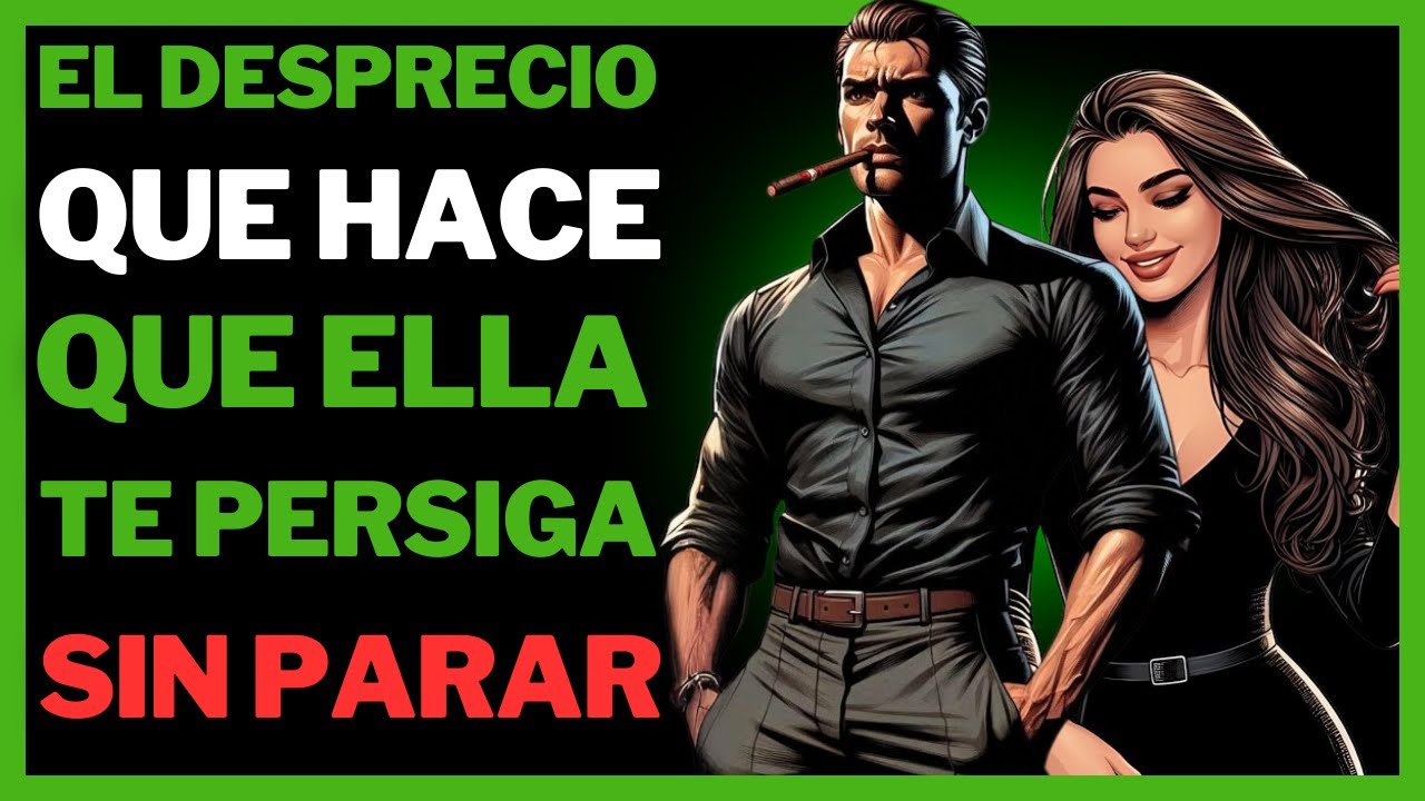 El Hombre que DESPRECIA a la Mujer de Esta Manera Hace que Ella Corra Tras de Él Sin Parar