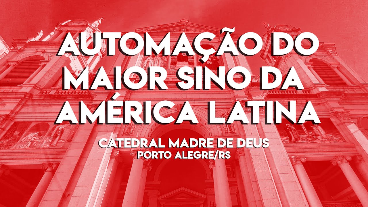 Automação do Maior Sino do Brasil e da América Latina, na Catedral Metropolitana de Porto Alegre/RS