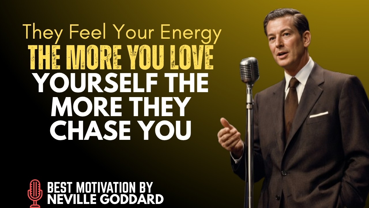 THE MORE YOU LOVE YOURSELF, THE MORE THEY CHASE YOU - THEY FEEL YOUR ENERGY || NEVILLE GODDARD
