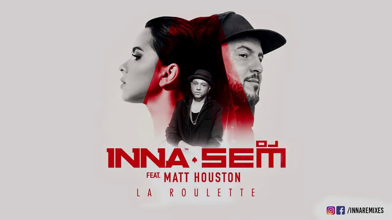 INNA & DJ Sem &ndash; La Roulette feat  (Matt Houston)