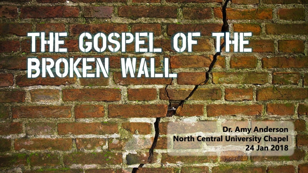 The Gospel of the Broken Wall | Dr. Amy Anderson | North Central University (2018)
