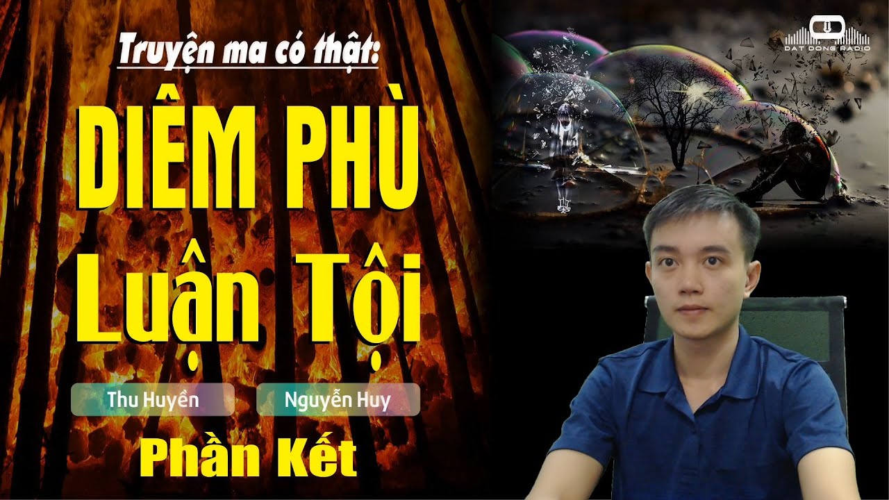 #KẾT - DIÊM PHÙ LUẬN TỘI - Truyện ma có thật về luật nhân quả Nguyễn Huy kể | Đất Đồng Radio
