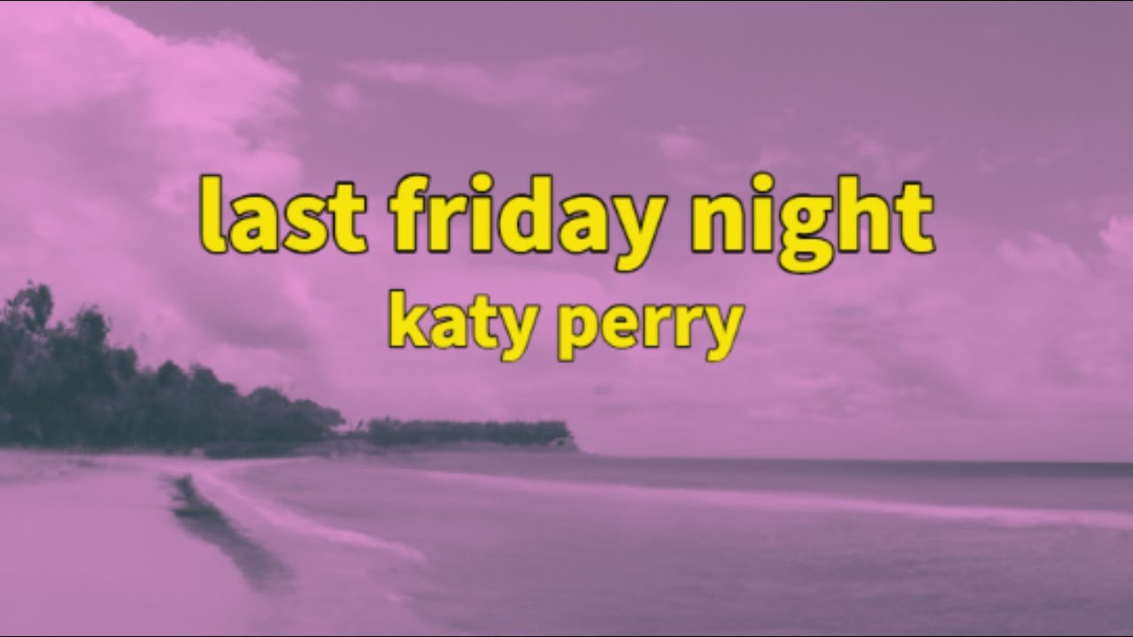Katy Perry - Last Friday Night Sped Up