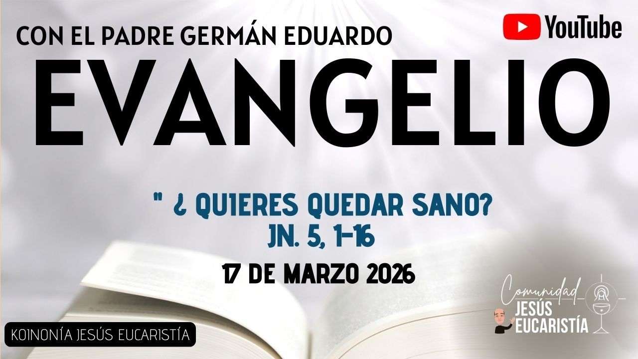 EVANGELIO DE HOY, MARTES 17 DE MARZO 2026. CON EL PADRE GERMÁN EDUARDO