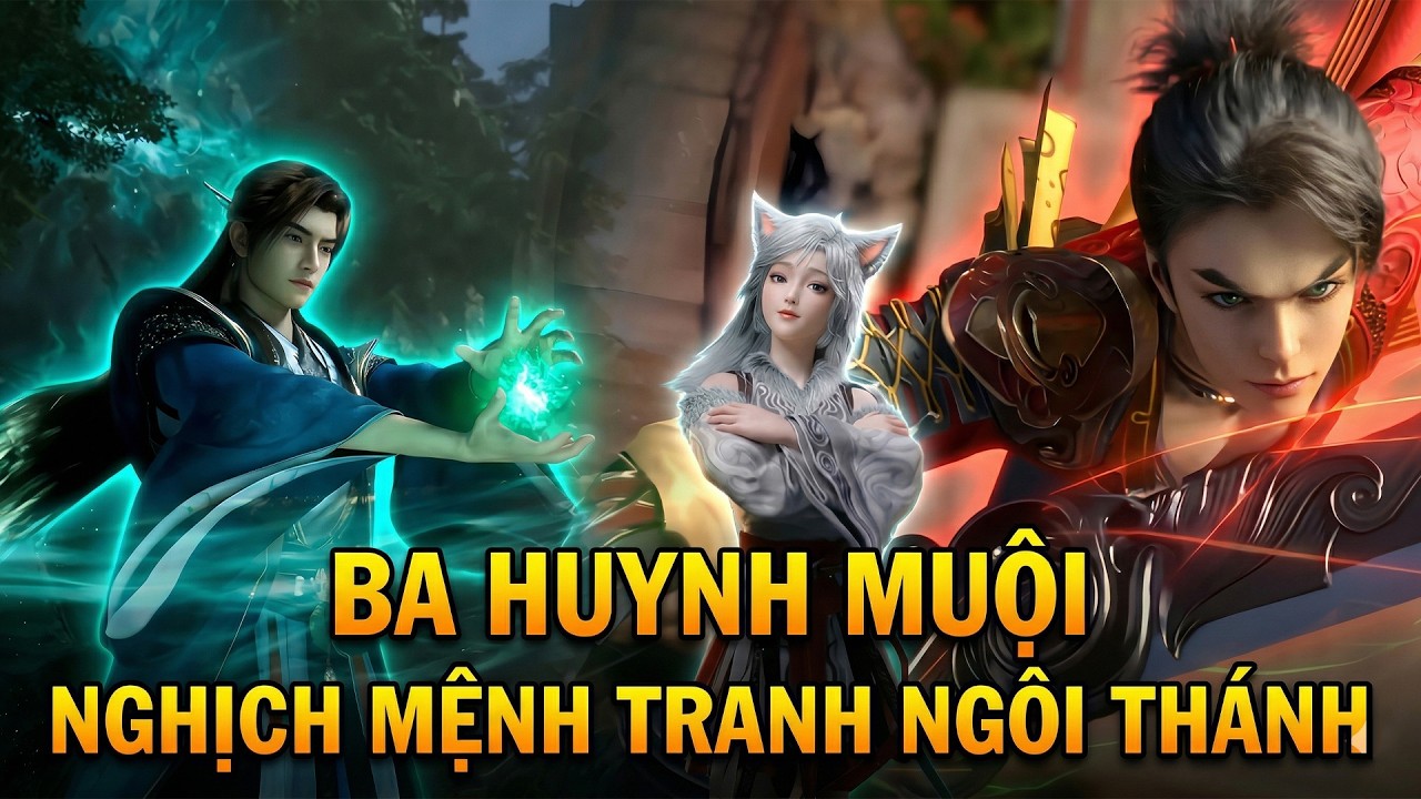 Từ D&acirc;n Qu&ecirc; V&ocirc; Danh Đến Đỉnh Đăng Thi&ecirc;n Th&ecirc; Ba Huynh Muội Nghịch Mệnh Tranh Ng&ocirc;i Th&aacute;nh!